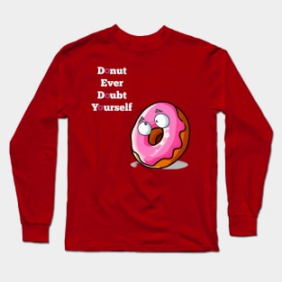 Donut Ever Doubt Yourself! Long Sleeve T-Shirt